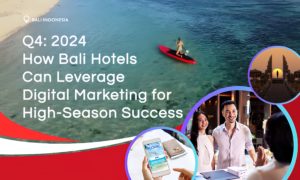 Q4 2024: How Bali Hotels Can Leverage Digital Marketing for High-Season Success